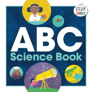 ABC Science Book - (Steam Baby for Infants and Toddlers) by  Anjali Joshi (Paperback)
