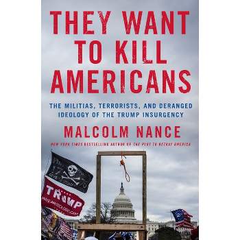 They Want to Kill Americans - by  Malcolm Nance (Hardcover)