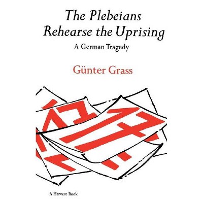 The Plebeians Rehearse the Uprising - (Harvest Book) by  Günter Grass (Paperback)