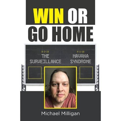 Win or Go Home - by  Michael Milligan (Paperback)