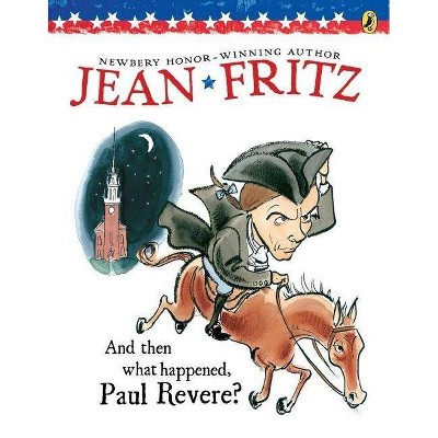 And Then What Happened, Paul Revere? - by  Jean Fritz (Paperback)