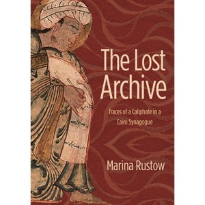 Lost Archive - (Jews, Christians, and Muslims from the Ancient to the Modern) by  Marina Rustow (Hardcover) - 1 of 1
