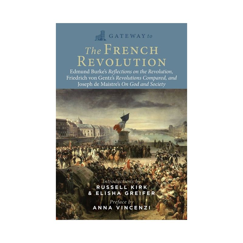 Gateway to the French Revolution - by  Edmund Burke & Friedrich Gentz & Joseph De Maistre (Paperback), 1 of 2