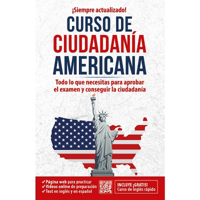 Curso de Ciudadanía Americana: Todo Lo Que Necesitas Para Aprobar El Examen Y Co Nseguir La - by Inglés En 100 Días (Paperback)