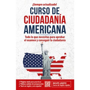 Curso de Ciudadanía Americana: Todo Lo Que Necesitas Para Aprobar El Examen Y Co Nseguir La - by Inglés En 100 Días (Paperback) - 1 of 1