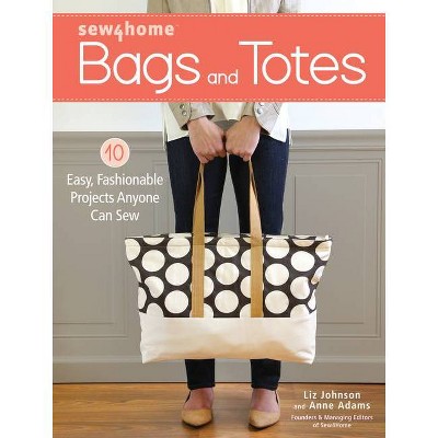 Sew4home Bags and Totes - by  Liz Johnson & Anne Adams (Paperback)