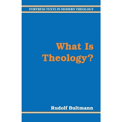 What Is Theology - (Fortress Texts in Modern Theology) by  Rudolf Bultmann (Paperback)
