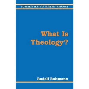 What Is Theology - (Fortress Texts in Modern Theology) by  Rudolf Bultmann (Paperback) - 1 of 1
