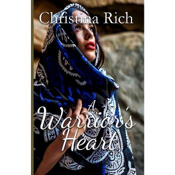 A Warrior's Heart - by  Christina Rich (Paperback)