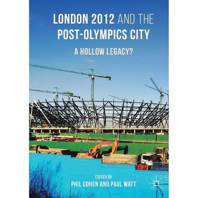 London 2012 and the Post-Olympics City - by  Phil Cohen & Paul Watt (Paperback)