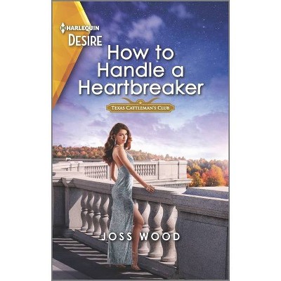 How to Handle a Heartbreaker - (Texas Cattleman's Club: Fathers and Sons) by  Joss Wood (Paperback)