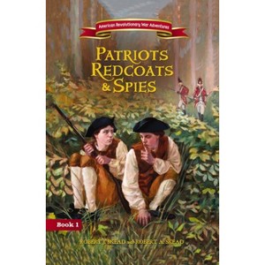 Patriots, Redcoats and Spies - (American Revolutionary War Adventures) by  Robert J Skead (Paperback) - 1 of 1