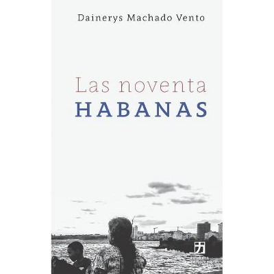 Las noventa Habanas - (Nagari Colección Holarasca) by  Dainerys Machado Vento (Paperback)