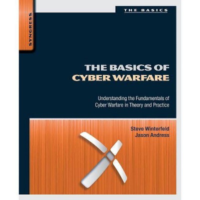 The Basics of Cyber Warfare - by  Steve Winterfeld & Jason Andress (Paperback)