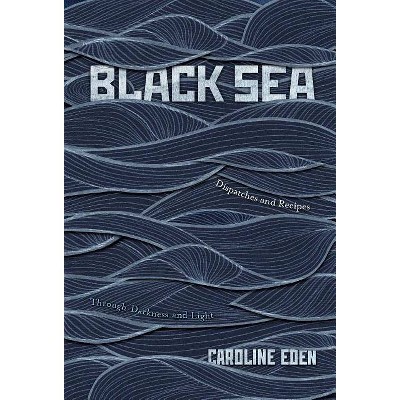 Black Sea - by  Caroline Eden (Hardcover)