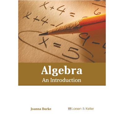 Algebra: An Introduction - by  Joanna Burke (Hardcover)