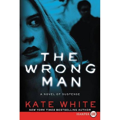 The Wrong Man - Large Print by  Kate White (Paperback)