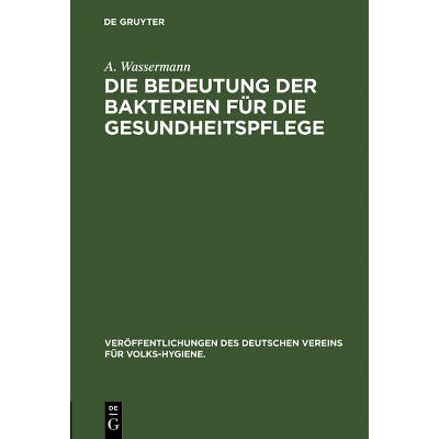 Die Bedeutung Der Bakterien Für Die Gesundheitspflege - (Veröffentlichungen Des Deutschen Vereins Für Volks-Hygiene.) by  A Wassermann (Hardcover)