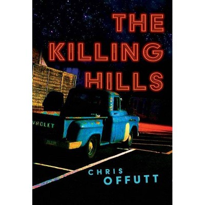 The Killing Hills - by  Chris Offutt (Hardcover)