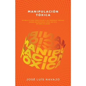 Manipulación Tóxica - by  José Luis Navajo (Paperback) - 1 of 1