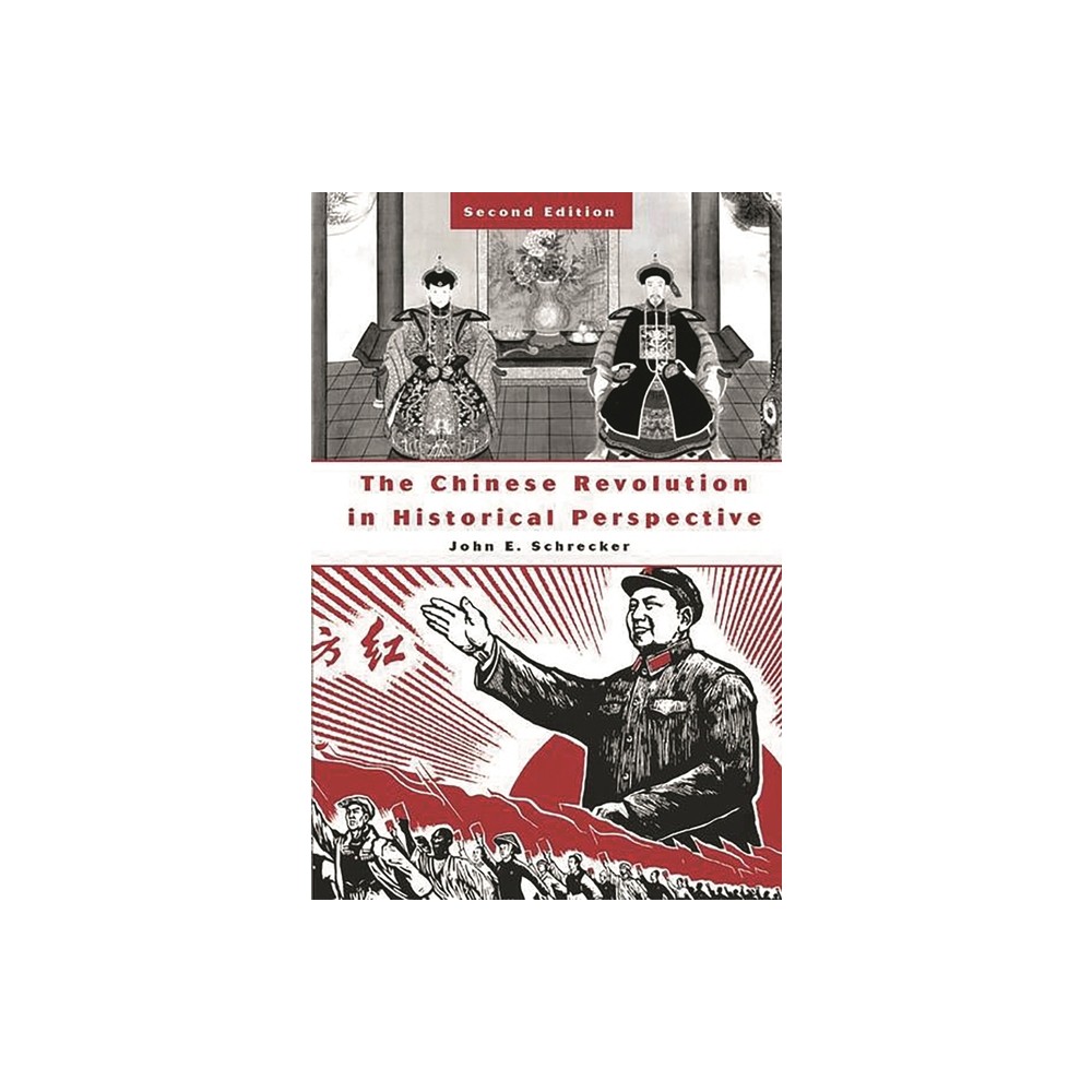 The Chinese Revolution in Historical Perspective - 2nd Edition by John E Schrecker (Paperback)