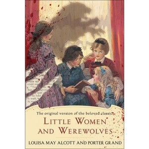 Little Women and Werewolves - by  Louisa May Alcott & Porter Grand (Paperback) - 1 of 1