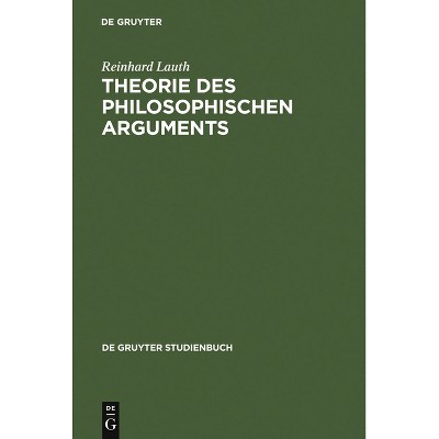 Theorie des philosophischen Arguments - (De Gruyter Studienbuch) by  Reinhard Lauth (Hardcover)