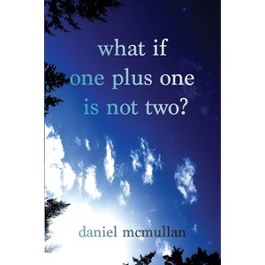 What If One Plus One Is Not Two? - by  Daniel McMullan (Paperback) - 1 of 1