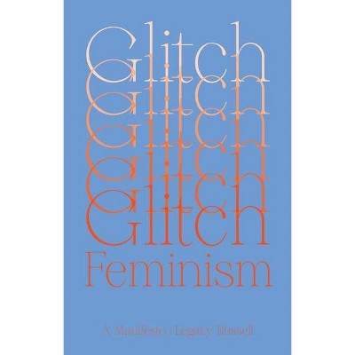 Glitch Feminism - by  Legacy Russell (Paperback)
