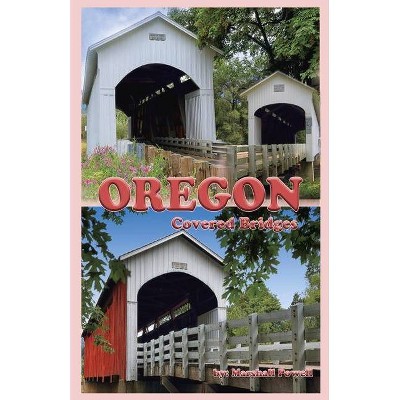 Oregon Covered Bridges - by  Marshall Powell (Paperback)