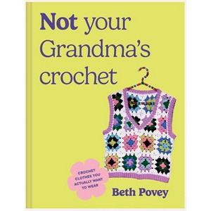 Not Your Grandma's Crochet - by  Beth Povey (Paperback) - 1 of 1