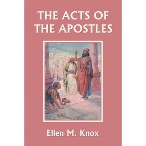 The Acts of the Apostles (Yesterday's Classics) - by  Knox Ellen M (Paperback) - 1 of 1