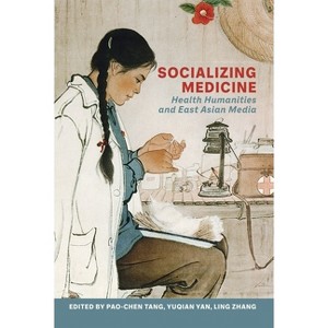 Socializing Medicine - (Crossings: Asian Cinema and Media Culture) by  Pao-Chen Tang & Yuqian Yan & Ling Zhang (Hardcover) - 1 of 1