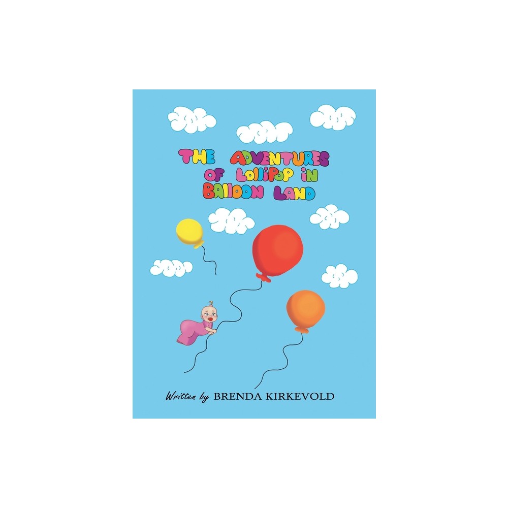 The Adventures of Lollipop in Balloon Land - by Brenda Kirkevold (Hardcover)