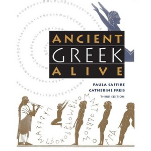 Ancient Greek Alive - 3rd Edition by  Paula Saffire & Catherine Freis (Paperback) - 1 of 1