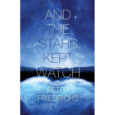 And the Stars Kept Watch - by  Peter Friedrichs (Paperback)