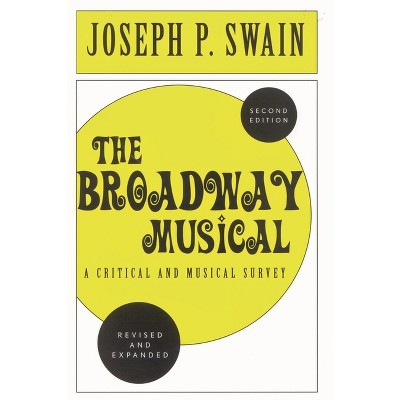 The Broadway Musical: A Critical and Musical Survey - 2nd Edition by  Joseph P Swain (Paperback)
