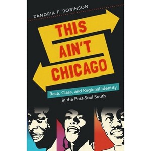 This Ain't Chicago - (New Directions in Southern Studies) by  Zandria F Robinson (Paperback) - 1 of 1