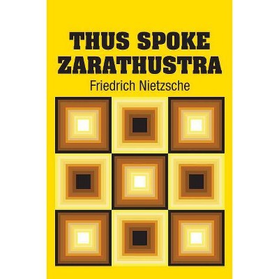 Thus Spoke Zarathustra - by  Friedrich Wilhelm Nietzsche (Paperback)