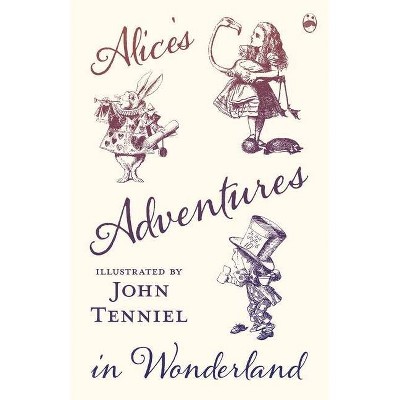 Alice's Adventures in Wonderland - Illustrated by John Tenniel - by  Lewis Carroll (Paperback)