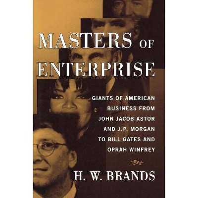 Masters of Enterprise - by  H W Brands (Paperback)