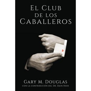El Club de los Caballeros - The Gentlemen's Club Spanish - by  Gary M Douglas (Paperback) - 1 of 1