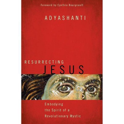 Resurrecting Jesus - by  Adyashanti (Paperback)