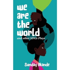 We are the World and Other SDGs Plays - by  Sunday Akande (Paperback) - 1 of 1