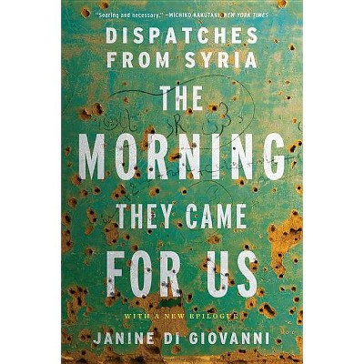 The Morning They Came for Us - by  Janine Di Giovanni (Paperback)