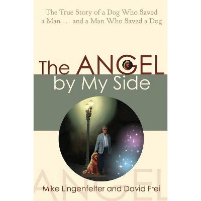 Angel By My Side - by  Mike Lingenfelter & David Frei (Paperback)