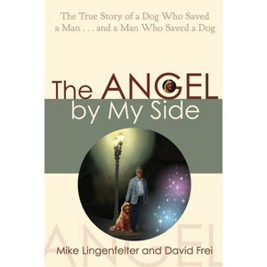 Angel By My Side - by  Mike Lingenfelter & David Frei (Paperback) - 1 of 1