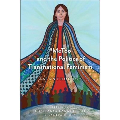 #Metoo and the Politics of Transnational Feminism - by  Chaitanya Lakkimsetti & Vanita Reddy (Hardcover)
