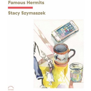 Famous Hermits - by  Stacy Szymaszek (Paperback) - 1 of 1