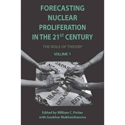 Forecasting Nuclear Proliferation in the 21st Century, Volume 1 - by  William Potter & Gaukhar Mukhatzhanova (Paperback)